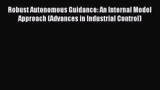 Read Robust Autonomous Guidance: An Internal Model Approach (Advances in Industrial Control)