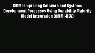 Download CMMI: Improving Software and Systems Development Processes Using Capability Maturity