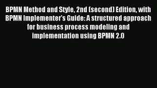 Read BPMN Method and Style 2nd (second) Edition with BPMN Implementer's Guide: A structured