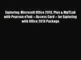 Read Exploring: Microsoft Office 2013 Plus & MyITLab with Pearson eText -- Access Card -- for