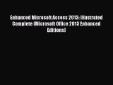 Read Enhanced Microsoft Access 2013: Illustrated Complete (Microsoft Office 2013 Enhanced Editions)