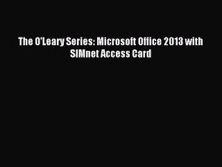 Download The O'Leary Series: Microsoft Office 2013 with SIMnet Access Card Ebook Online