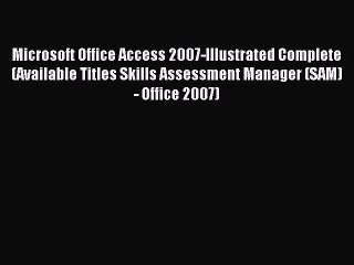 Read Microsoft Office Access 2007-Illustrated Complete (Available Titles Skills Assessment