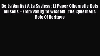 Read De La Vanitat A La Saviesa: El Paper CiberneÌ€tic Dels Museus = From Vanity To Wisdom: