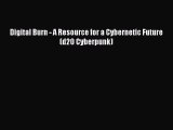 Read Digital Burn - A Resource for a Cybernetic Future (d20 Cyberpunk) Ebook Online