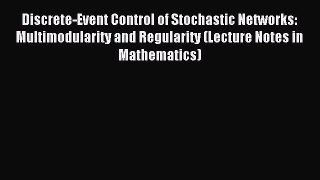 Read Discrete-Event Control of Stochastic Networks: Multimodularity and Regularity (Lecture
