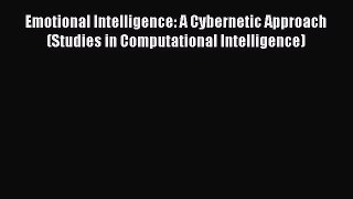 Read Emotional Intelligence: A Cybernetic Approach (Studies in Computational Intelligence)