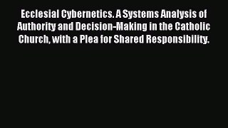 Read Ecclesial Cybernetics. A Systems Analysis of Authority and Decision-Making in the Catholic
