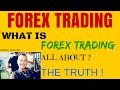 Forex Trading | What is Forex trading all about? | The truth right now right here Today!
