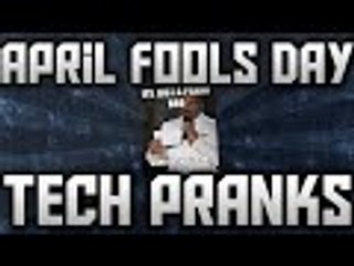 Top 3 April Fools Day Tech Pranks