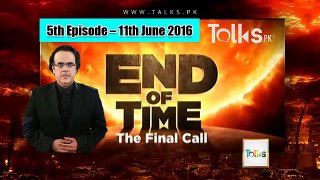 End Of Time (The Final Call) Episode-5 by Dr. Shahid Masood – 11th June 2016