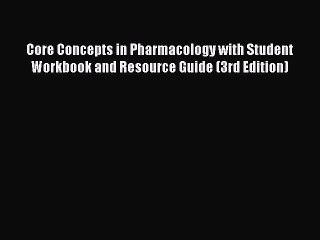 Read Core Concepts in Pharmacology with Student Workbook and Resource Guide (3rd Edition) Ebook