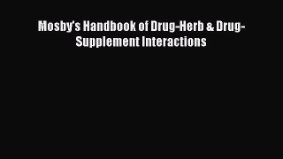 Download Mosby's Handbook of Drug-Herb & Drug-Supplement Interactions PDF Free