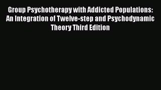 Read Group Psychotherapy with Addicted Populations: An Integration of Twelve-step and Psychodynamic