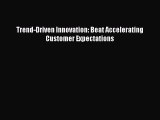 Read Trend-Driven Innovation: Beat Accelerating Customer Expectations Ebook Free