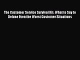 Download The Customer Service Survival Kit: What to Say to Defuse Even the Worst Customer Situations