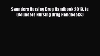 Read Saunders Nursing Drug Handbook 2013 1e (Saunders Nursing Drug Handbooks) PDF Online
