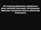 Download 2013 Intravenous Medications: A Handbook for Nurses and Health Professionals 29e (Intravenous