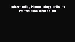 Download Understanding Pharmacology for Health Professionals (3rd Edition) Ebook Online