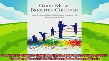 read now  Good Music Brighter Children Simple and Practical Ideas to Help Transform Your Childs