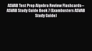 Read Book ASVAB Test Prep Algebra Review Flashcards--ASVAB Study Guide Book 7 (Exambusters