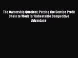 Read The Ownership Quotient: Putting the Service Profit Chain to Work for Unbeatable Competitive