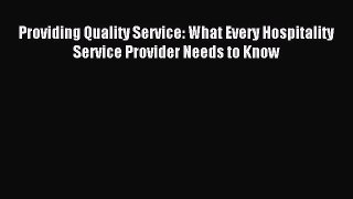 Read Providing Quality Service: What Every Hospitality Service Provider Needs to Know Ebook