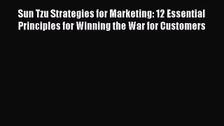Read Sun Tzu Strategies for Marketing: 12 Essential Principles for Winning the War for Customers