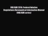 Read FAR/AIM 2016: Federal Aviation Regulations/Aeronautical Information Manual (FAR/AIM series)