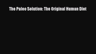 Read The Paleo Solution: The Original Human Diet Ebook Free