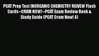 Read Book PCAT Prep Test INORGANIC CHEMISTRY REIVEW Flash Cards--CRAM NOW!--PCAT Exam Review