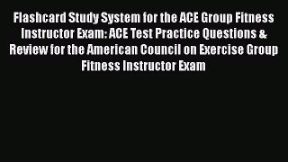 Read Book Flashcard Study System for the ACE Group Fitness Instructor Exam: ACE Test Practice