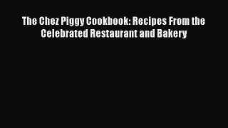 [PDF] The Chez Piggy Cookbook: Recipes From the Celebrated Restaurant and Bakery [Read] Full