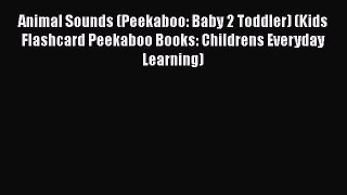 Read Book Animal Sounds (Peekaboo: Baby 2 Toddler) (Kids Flashcard Peekaboo Books: Childrens
