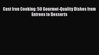 [PDF] Cast Iron Cooking: 50 Gourmet-Quality Dishes from Entrees to Desserts [Read] Full Ebook