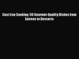 [PDF] Cast Iron Cooking: 50 Gourmet-Quality Dishes from Entrees to Desserts [Read] Full Ebook