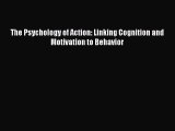 Download The Psychology of Action: Linking Cognition and Motivation to Behavior PDF Free