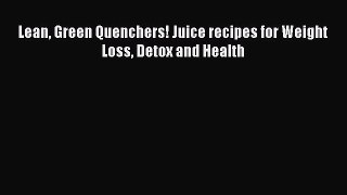 [PDF] Lean Green Quenchers! Juice recipes for Weight Loss Detox and Health [Read] Online