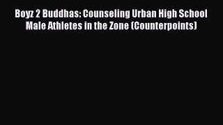 Read Book Boyz 2 Buddhas: Counseling Urban High School Male Athletes in the Zone (Counterpoints)