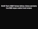 [PDF] WoW! That's RAW? Deluxe Edition: Gluten and dairy free RAW vegan comfort food recipes