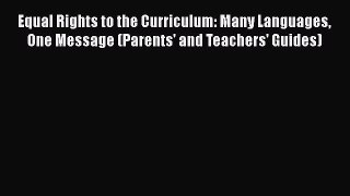 Read Book Equal Rights to the Curriculum: Many Languages One Message (Parents' and Teachers'