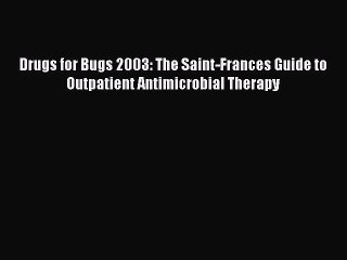 Read Drugs for Bugs 2003: The Saint-Frances Guide to Outpatient Antimicrobial Therapy Ebook