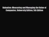 Read Valuation: Measuring and Managing the Value of Companies University Edition 5th Edition