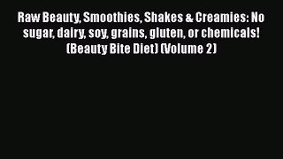 [PDF] Raw Beauty Smoothies Shakes & Creamies: No sugar dairy soy grains gluten or chemicals!