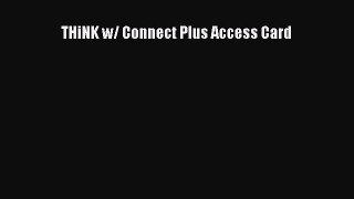 Read Book THiNK w/ Connect Plus Access Card E-Book Free