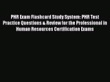 Read Book PHR Exam Flashcard Study System: PHR Test Practice Questions & Review for the Professional