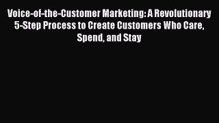 Read Voice-of-the-Customer Marketing: A Revolutionary 5-Step Process to Create Customers Who