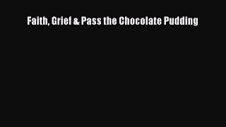 [Online PDF] Faith Grief & Pass the Chocolate Pudding  Full EBook