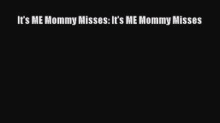 [Online PDF] It's ME Mommy Misses: It's ME Mommy Misses Free Books