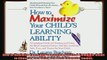 best book  How to Maximize Your Childs Learning Ability A Complete Guide to Choosing and Using the